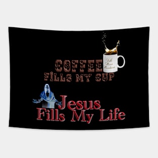 Coffee fills my cup, Jesus Fills My Life!T-Shirt mug coffee mug apparel hoodie sticker gift Tapestry