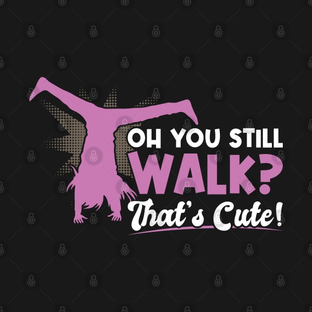 You Still Walk - That's Cute - Cartwheel by Peco-Designs