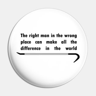 The right man in the wrong place Pin