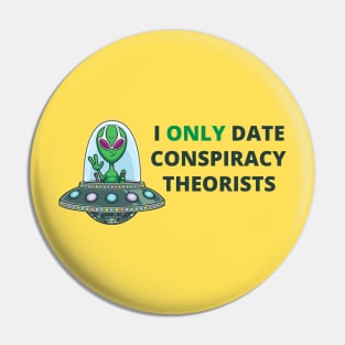 I Only Date Conspiracy Theorists Pin