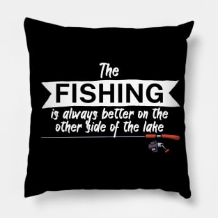 The fishing is always better on the other side of the lake Pillow