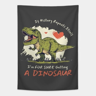 If History Repeats Itself I'm For Sure Getting A Dinosaur Love Tapestry