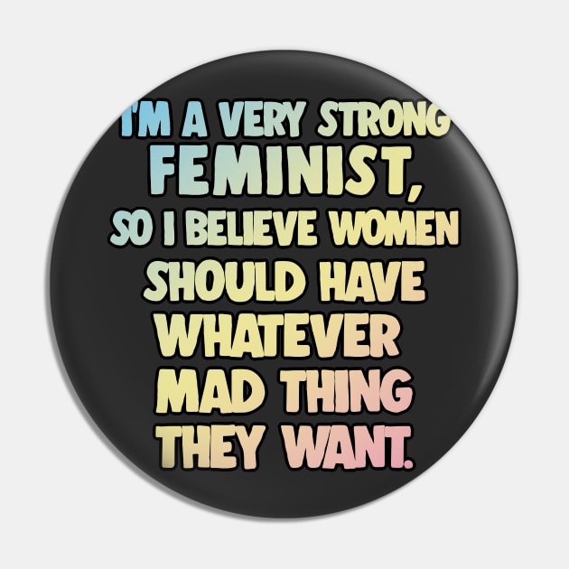 I'm A Very Strong Feminist, So I Believe Women Should Have Whatever Mad Thing They Want - Peep Show Funny Quotes Pin by DankFutura