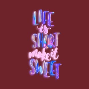 Life is short make it sweet 5 T-Shirt