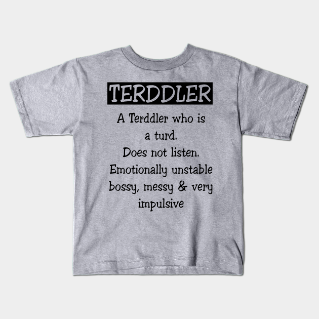 Terddler Who Is A Turd | Funny T Shirts Sayings | Funny T For Women | Cheap T Shirts | Cool T Shirts - Funny - Kids T-Shirt | TeePublic