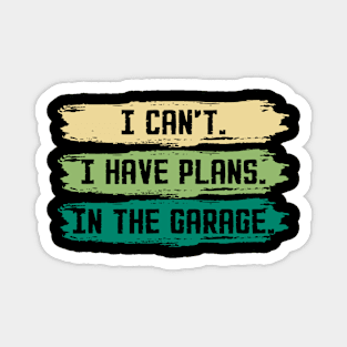 I Can't I Have Plans In The Garage Funny Car Mechanic Magnet