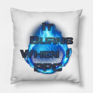 It Burns When I PPC Pillow