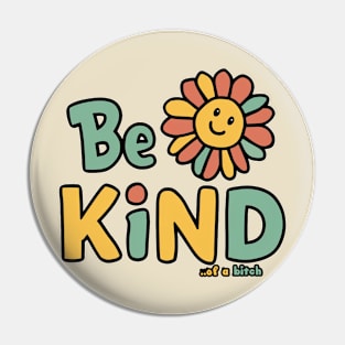 Be Kind Of A Bitch flower Funny cute Sarcastic Quote Pin