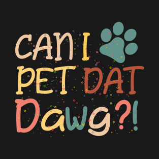 Can I Pet That Dog lovers pet kids love animal T-Shirt