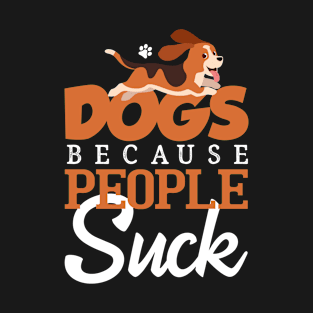 Dogs Because People Suck T-Shirt