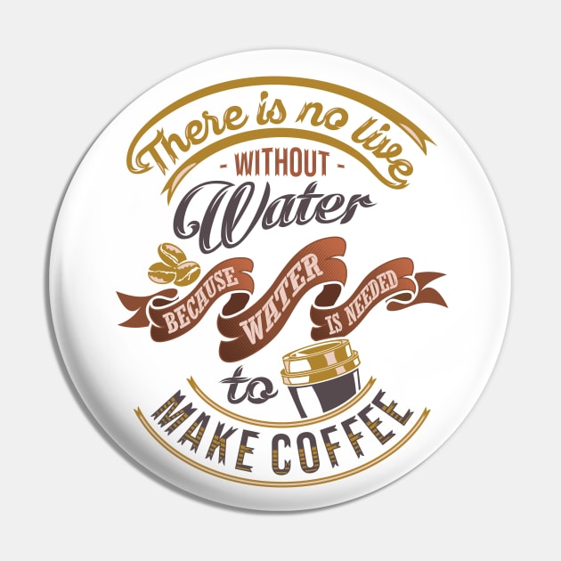 There is no life without water because water is needed to make coffee, coffee slogan white background Pin by Muse