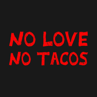 No Love, No Tacos. Chalkboard design! Red! T-Shirt