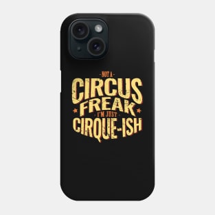 Not A Circus Freak. I'm Just Cirque-ish Phone Case