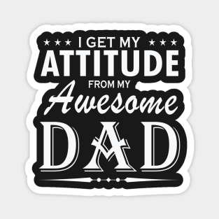 I get my attitude from my awesome dad Magnet