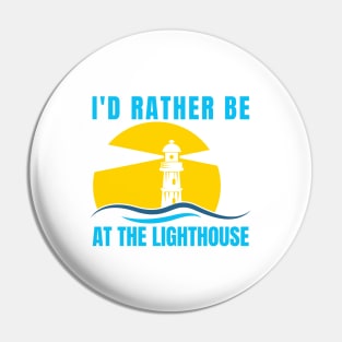 I'd Rather Be At The Lighthouse Pin