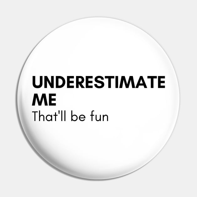 Underestimate Me That'll Be Fun. Funny Sarcastic Saying. Pin by That Cheeky Tee