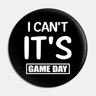 I Can't It's Game Day Pin