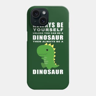 Always be a Dino Phone Case