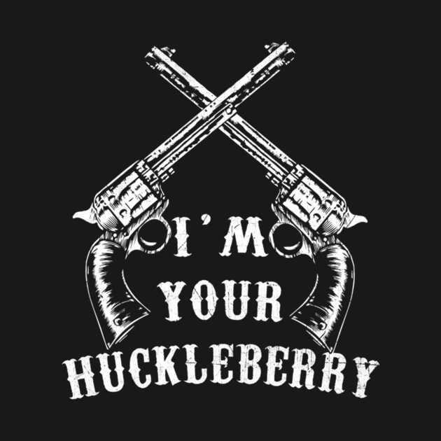 Vintage I'm Your Huckleberry With Guns by BondarBeatboxer