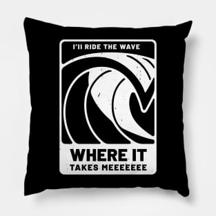 I'll ride the wave where it takes meeeeeeeee Pillow