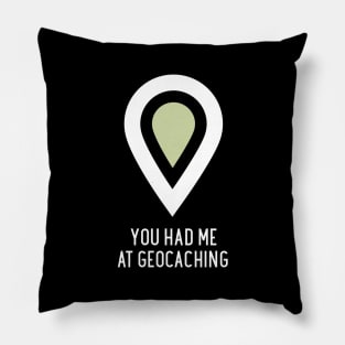 You Had Me At Geocaching Pillow