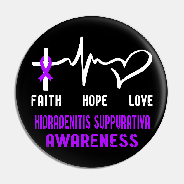 Faith Hope Love Hidradenitis Suppurativa Awaneress Support Hidradenitis Suppurativa Gifts Hidradenitis Suppurativa Awareness Pin Teepublic