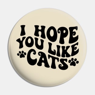 I Hope You Like Cats Pin