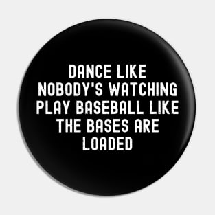 Dance like nobody's watching, play Baseball like the bases are loaded Pin