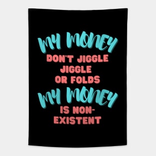 My money don't jiggle jiggle, My money is non existent Tapestry