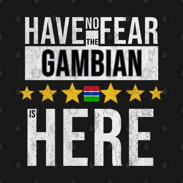 Have No Fear The Gambian Is Here - Gift for Gambian From Gambia by Country Flags