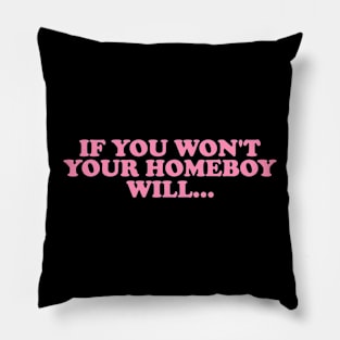 If You Won't Your Homeboy Will y2k Pillow