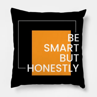 Be smart but honest simple typography design Pillow