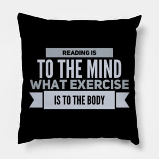 Reading is to the mind what exercise to the body Pillow