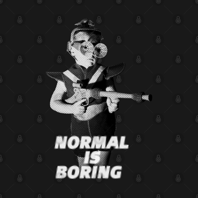 Normal is Boring by .