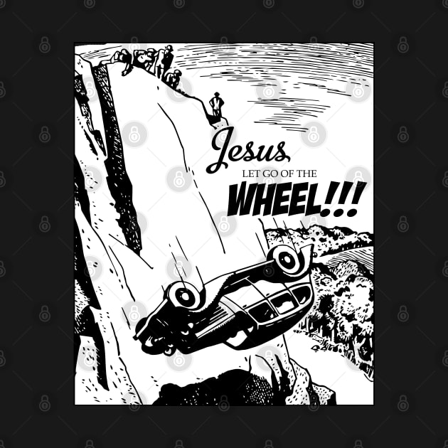 Jesus Let Go Of The Wheel by Shatpublic
