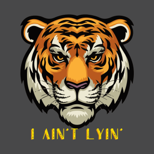 I ain't lyin'! T-Shirt