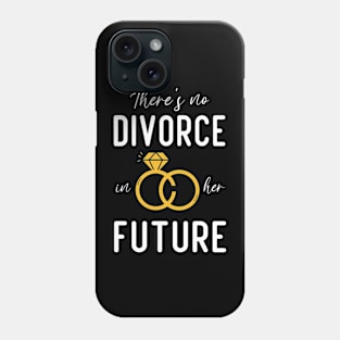 there's no divorce in her future funny divorce Phone Case