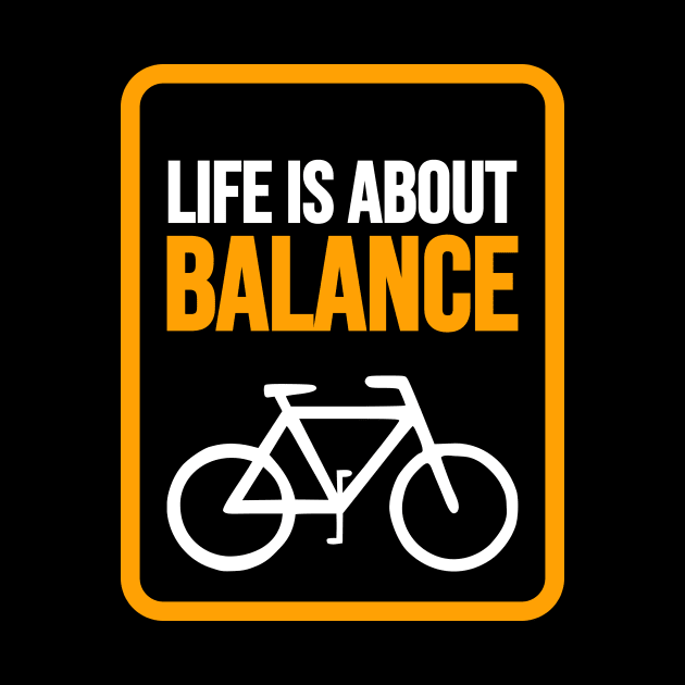 Life is About Balance on a Bicycle by silly bike