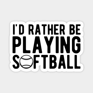 Softball - I'd rather be playing softball Magnet