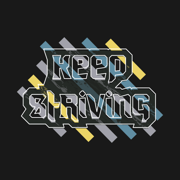 Keep Striving Motivation by T-Shirt Attires