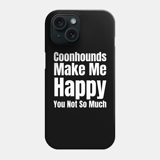 Coonhounds Make Me Happy Phone Case by HobbyAndArt