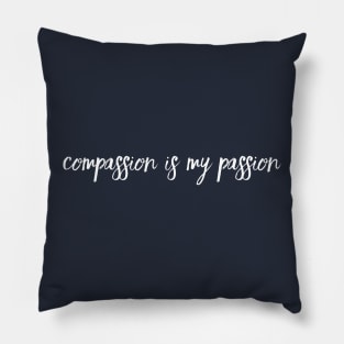 Compassion Is My Passion Pillow