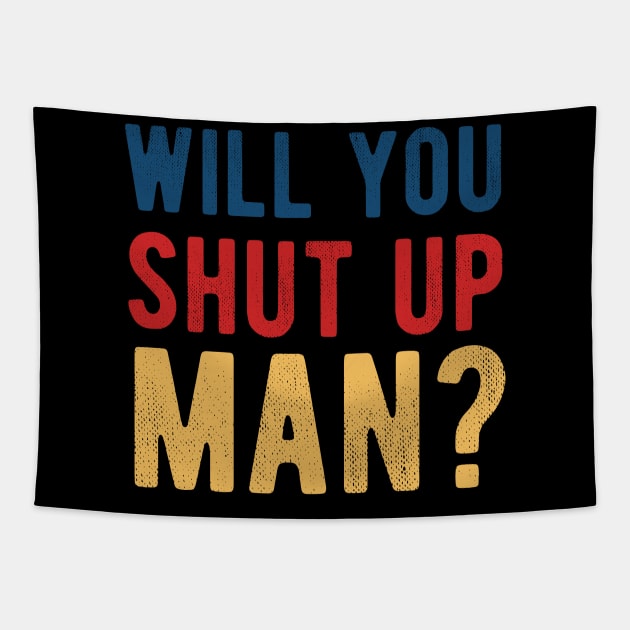 Will You Shut Up Man will you shut up man will you Tapestry by Gaming champion