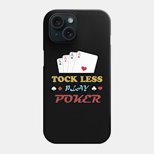 TOCK LESS PLAY POKER Phone Case