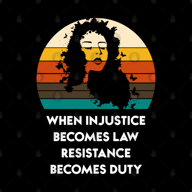 When Injustice Becomes Law Resistance Becomes Duty by Karin Wright