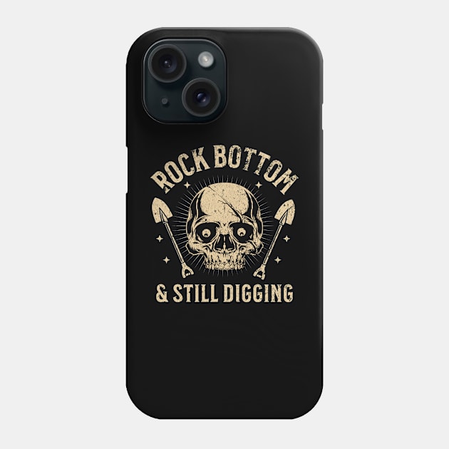 Hit Rock Bottom and Still Digging Skull Phone Case by 5 Points Designs