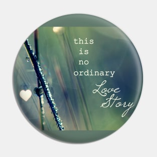 No Ordinary Love Story Pin