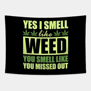 Weed Lover Yes I Smell Like Weed And You Smell Like You Missed Out Tapestry