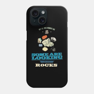 Not All Who Wonder Are Lost Some Are Looking For Cool Rocks Phone Case