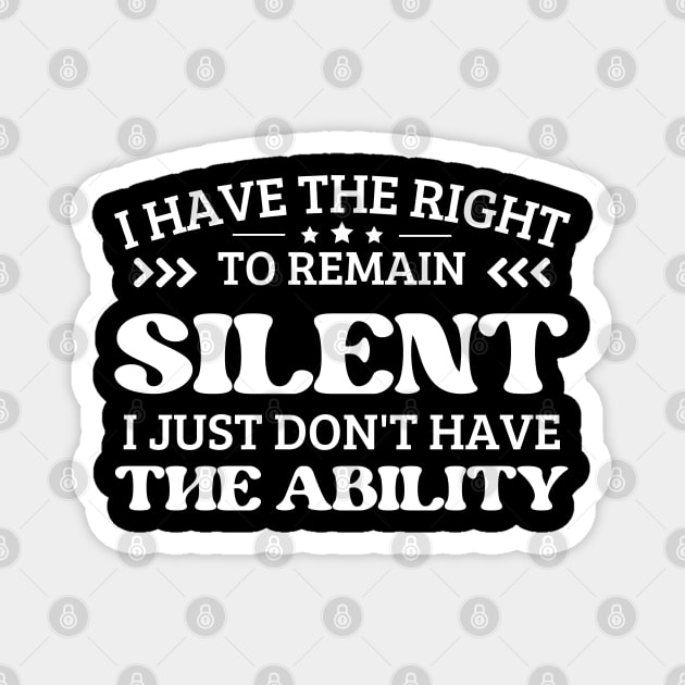 i have the right to remain silent i just don't have the ability Magnet by mdr design